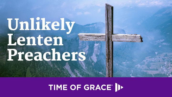Unlikely Lenten Preachers