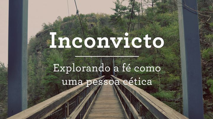 Inconvicto – Explorando a fé como uma pessoa cética