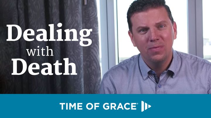 Dealing With Death: Devotions From Your Time Of Grace