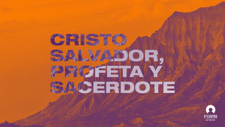Cristo: Salvador, Profeta y Sacerdote