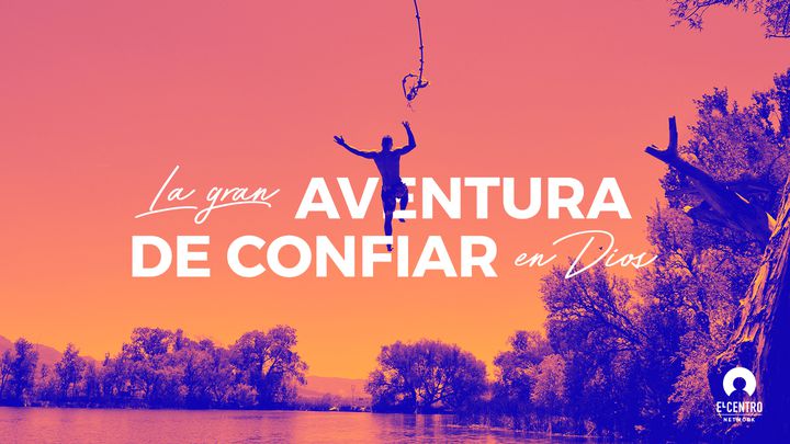 La gran aventura de confiar en Dios