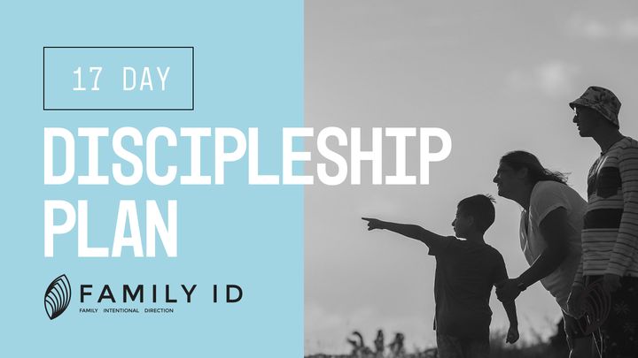 Family-iD: 17 Day Family-iD Discipleship Plan