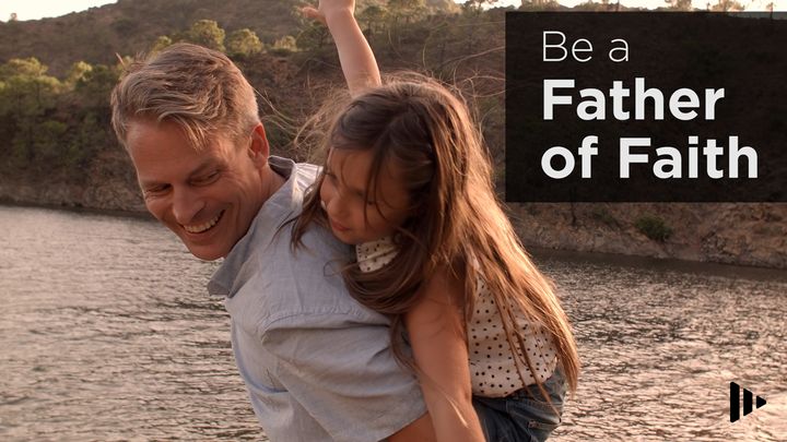 Be A Father Of Faith: Devotions From Your Time Of Grace