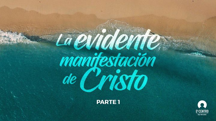 La evidente manifestación de Cristo, Parte 1