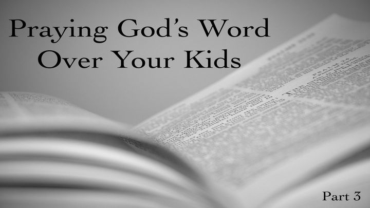 Praying God's Word Over Your Kids: Part 3
