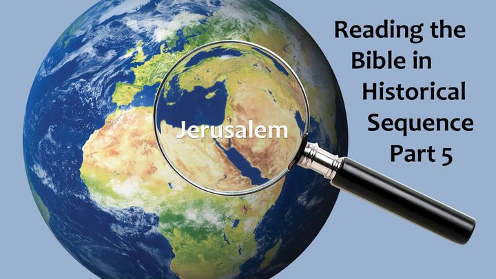 Reading The Bible In Historical Sequence Part 5