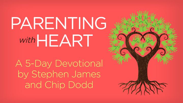 Parenting With Heart By Stephen James And Chip Dodd