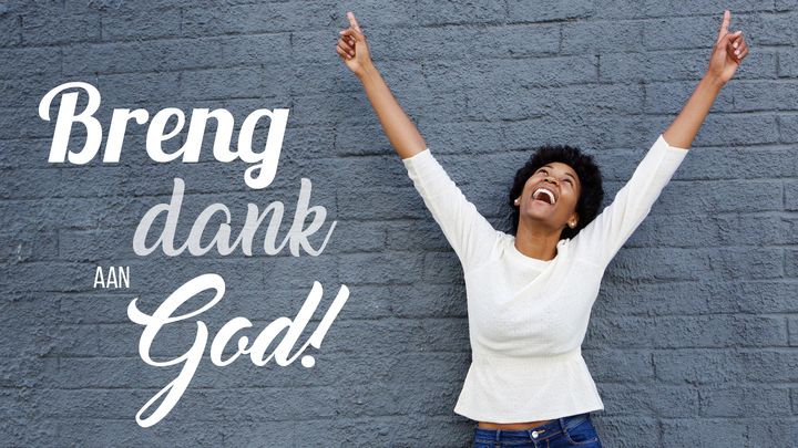 Breng dank aan God!