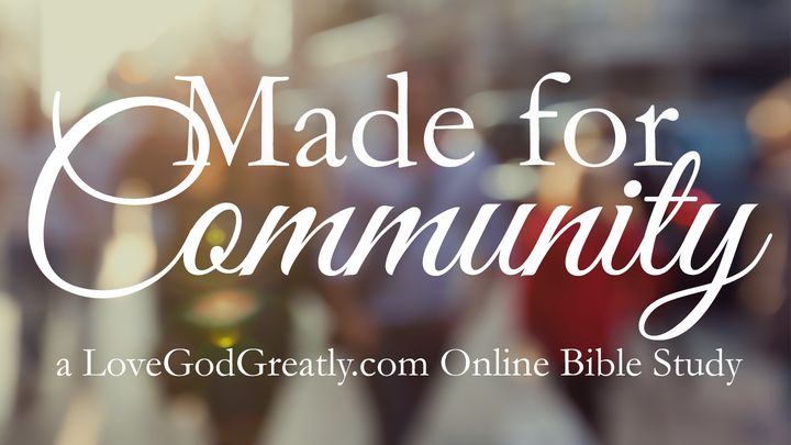 Love God Greatly - Made for Community
