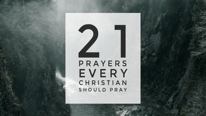 21 Prayers Every Christian Should Pray
