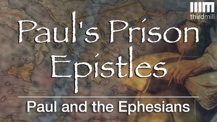 Paul's Prison Epistles: Paul and the Ephesians