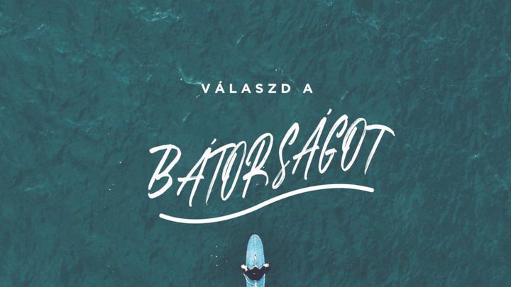 Válaszd a bátorságot!
