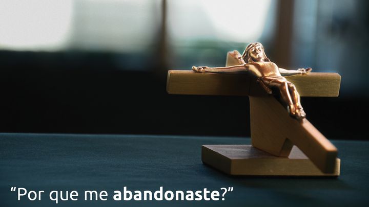 Por que me abandonaste?