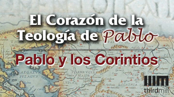 El Corazón de la Teología de Pablo: Pablo y Los Corintios