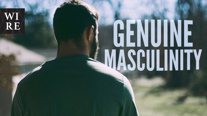 Genuine Masculinity // Follow The King Of Kings