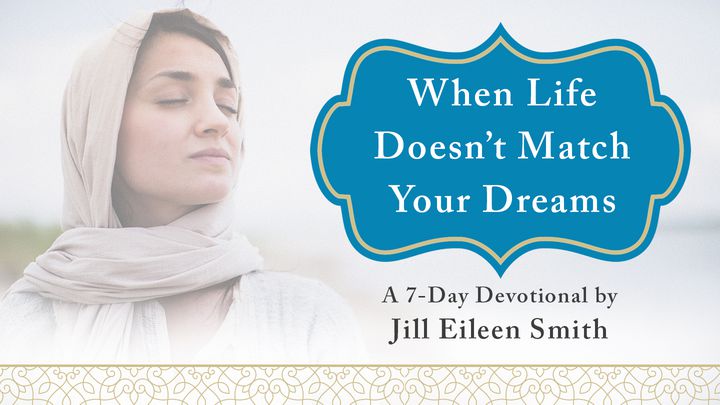 When Life Doesn’t Match Your Dreams By Jill Eileen Smith