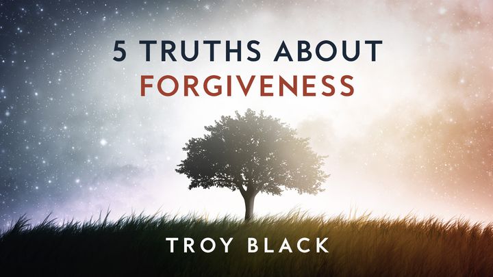 5 Truths About Forgiveness