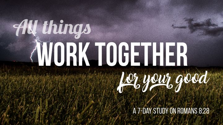 All Things Work Together For Your Good