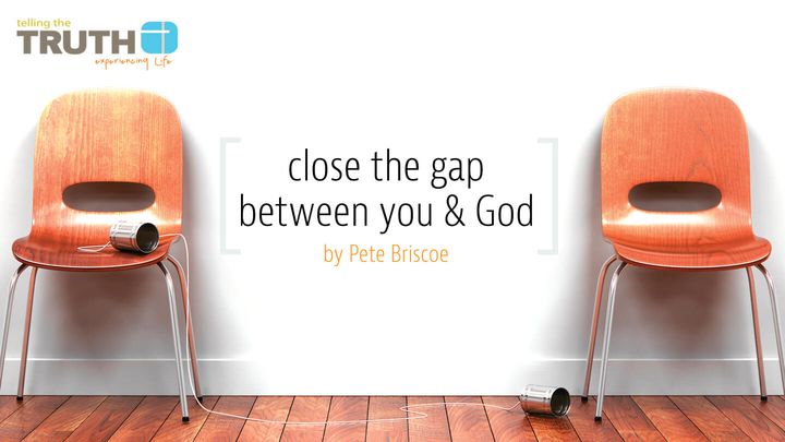 Close The Gap Between You And God By Pete Briscoe