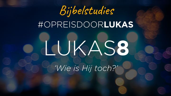 #OpreisdoorLukas - Lukas 8