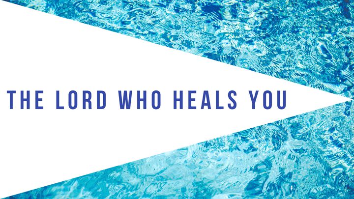 The Lord Who Heals You