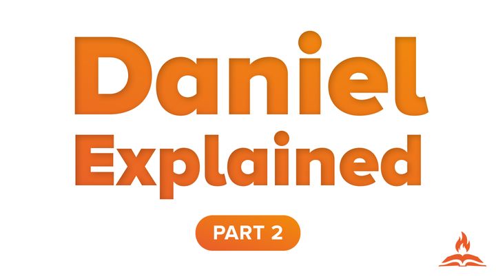 Daniel Explained Part 2 | Telling History In Advance