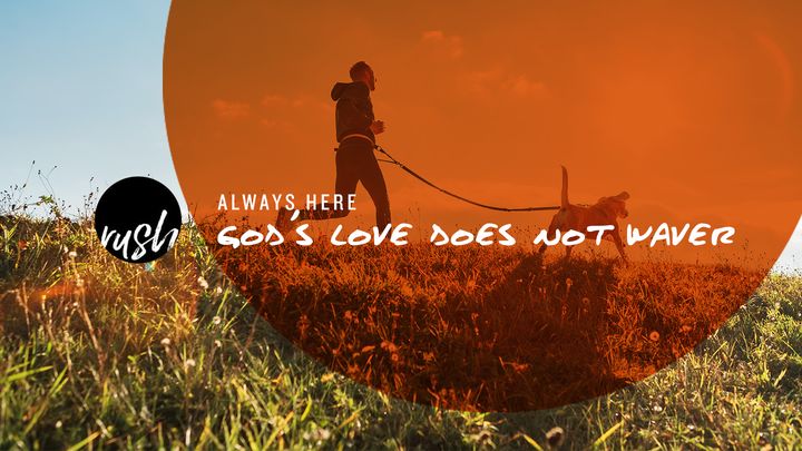 Always Here // God's Love Does Not Waver
