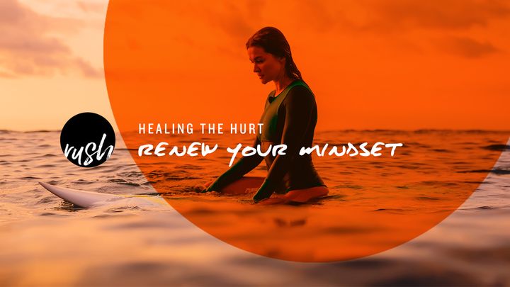 Healing The Hurt // Renew Your Mindset