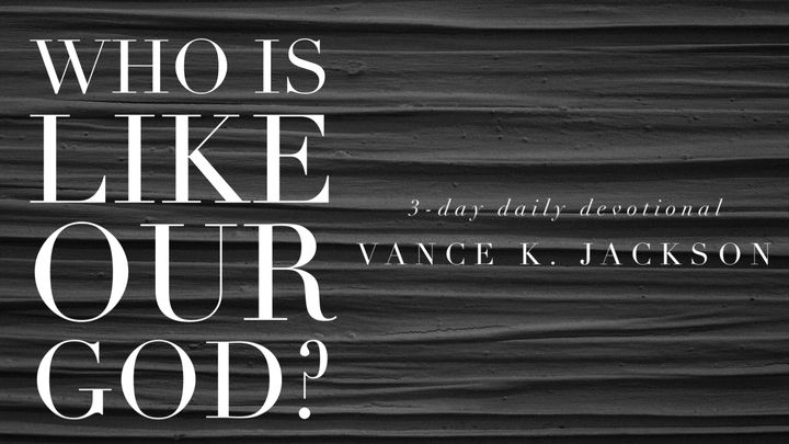 Who Is Like Our God?