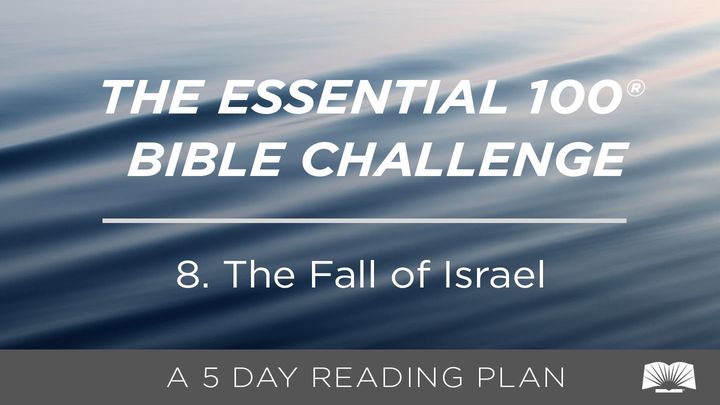 The Essential 100® Bible Challenge–8–The Fall Of Israel.