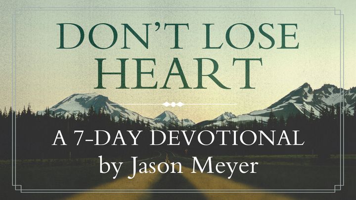 Don't Lose Heart By Jason Meyer