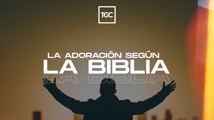 La Adoración Según la Biblia