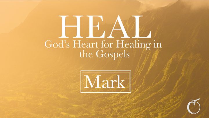 HEAL – God’s Heart for Healing in Mark