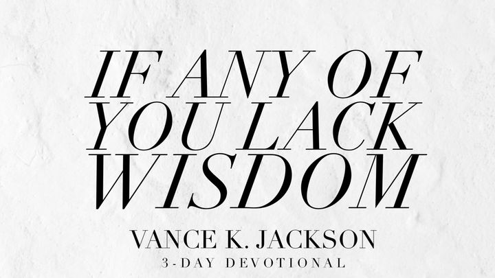 If Any of You Lack Wisdom