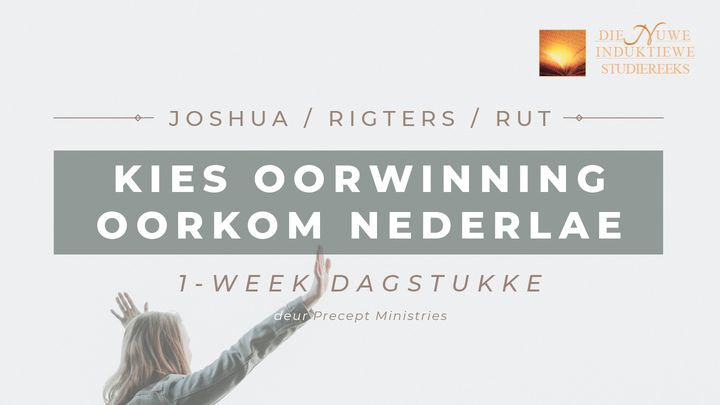 Josua/Rigters/Rut: Kies Oorwinning Oorkom Nederlae