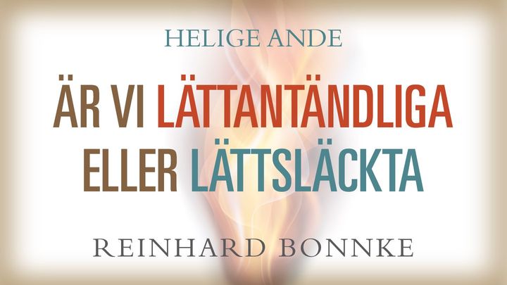 Helige Ande - är vi lättantändliga eller lättsläckta