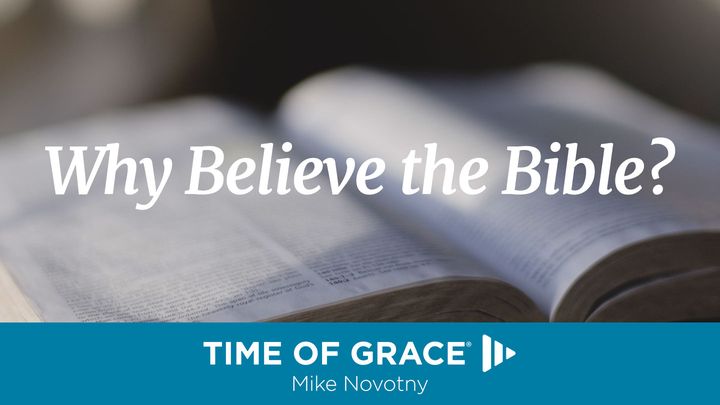 Why Believe The Bible?