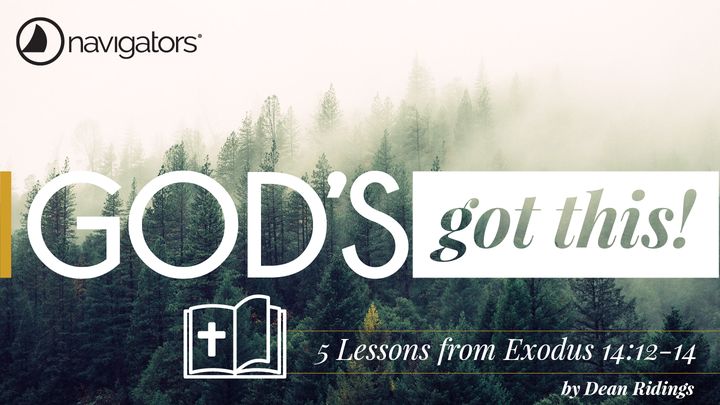 God’s Got This! – 5 Lessons from Exodus 14:12-14