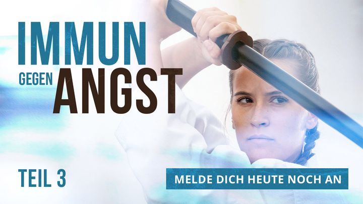 Immun gegen Angst - Teil 3