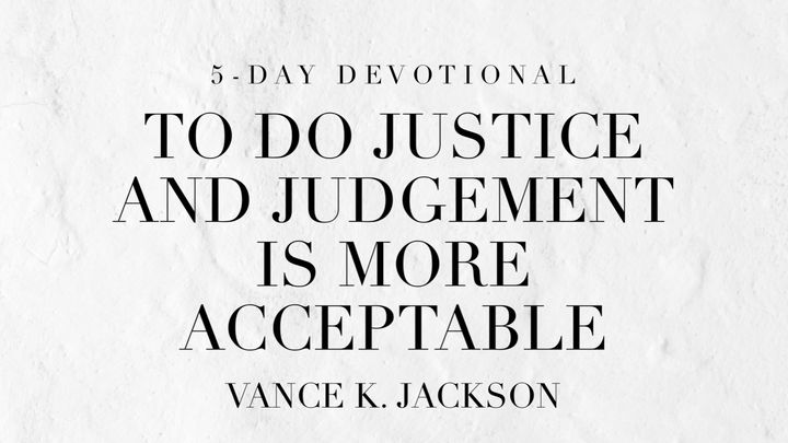 To Do Justice and Judgment Is More Acceptable