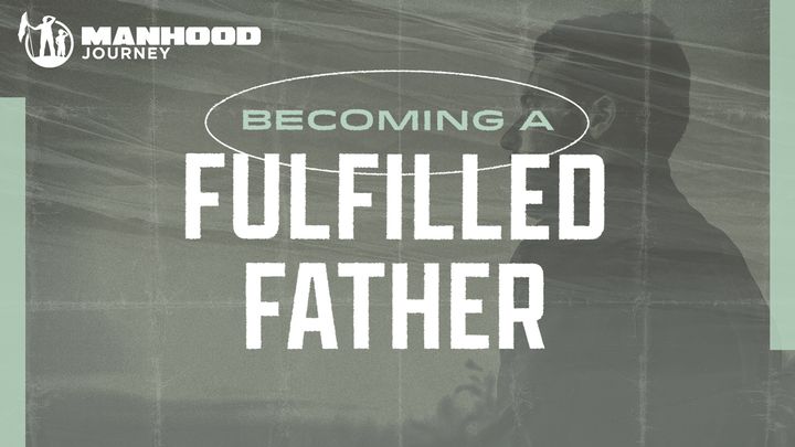 Becoming A Fulfilled Father