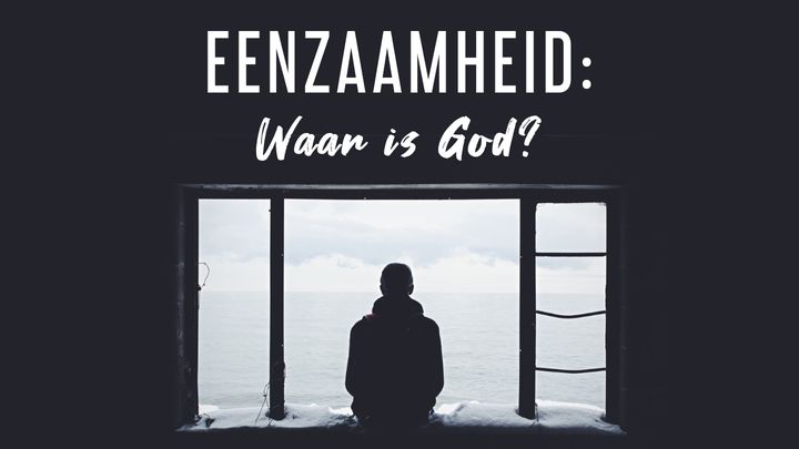 Eenzaamheid: Waar is God?