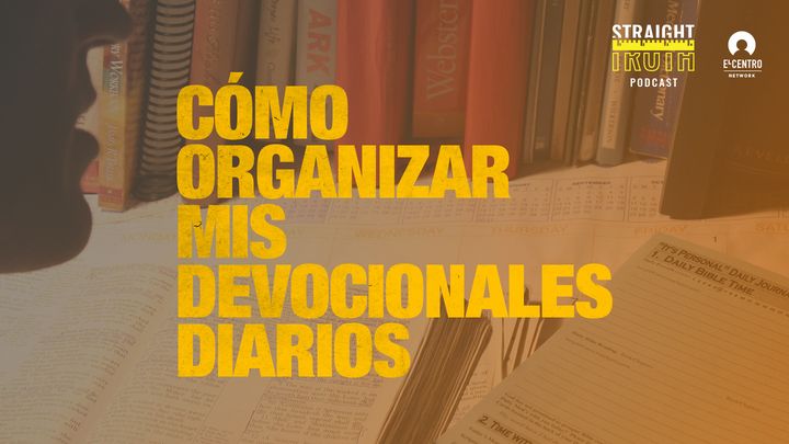 Cómo Organizar Mis Devocionales Diarios