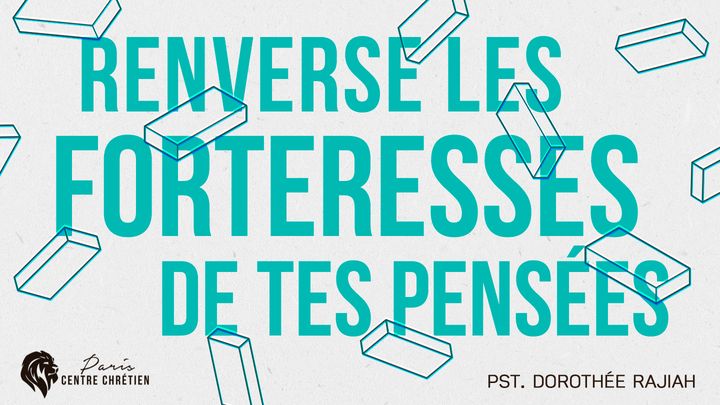 Renverse les Forteresses de tes Pensées