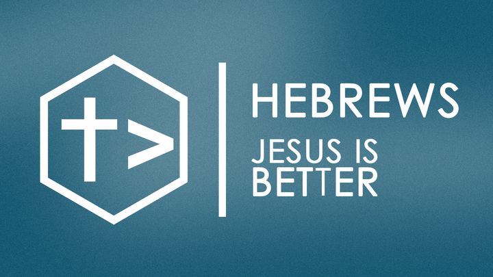 Hebrews. Jesus is Better