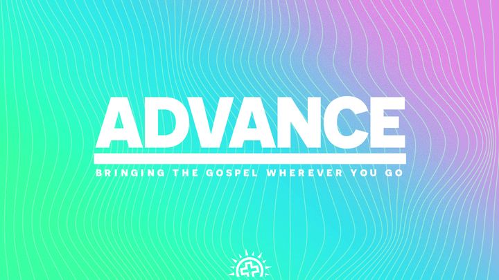 Advance: Bringing the Gospel Wherever You Go