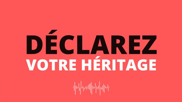 DÉCLAREZ VOTRE HÉRITAGE - Par Eric Célérier