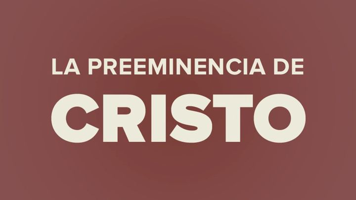 La preeminencia de Cristo