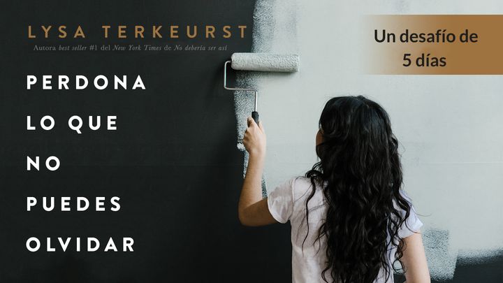 Perdona Lo Que No Puedes Olvidar: Un Desafío De 5 Días Por Lysa Terkeurst