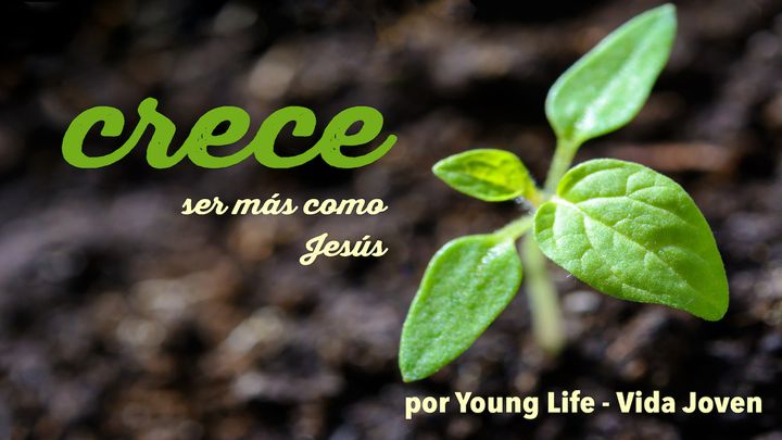 Crece: Ser Más Como Jesús